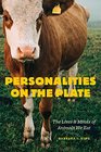 Personalities on the Plate The Lives and Minds of Animals We Eat