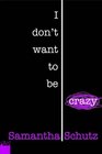 I Don\'t Want To Be Crazy
