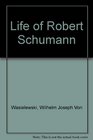 Life of Robert Schumann