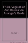 Fruits Vegetables And Berries An Arranger's Guide