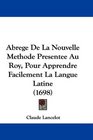 Abrege De La Nouvelle Methode Presentee Au Roy Pour Apprendre Facilement La Langue Latine