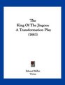 The King Of The Jingoes A Transformation Play