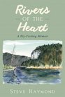 Rivers of the Heart A FlyFishing Memoir