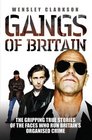 Gangs of Britain The Gripping True Stories of the Faces Who Run Britain's Organised Crime