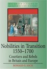 Nobilities in Transition 15501700 Courtiers and Rebels in Britain and Europe