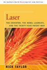 Laser The Inventor the Nobel Laureate and the ThirtyYear Patent War