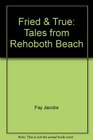 Fried  True Tales from Rehoboth Beach