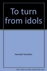 To Turn from Idols