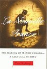 LA Nouvelle France: The Making of French Canada-A Cultural History