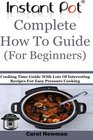 Instant Pot  Complete How To Guide  Cooking Time Guide With Lots Of Interesting Recipes For Easy Pressure Cooking
