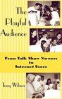 The Playful Audience From Talk Show Viewers to Internet Users