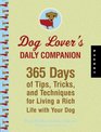 Dog Lover's Daily Companion 365 Days of Tips Tricks and Techniques for Living a Rich Life with Your Dog