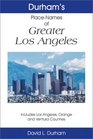 Durham's Place Names of Greater Los Angeles Includes Los Angeles Orange and Ventura Counties