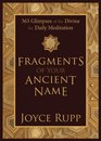 Fragments of Your Ancient Name 365 Glimpses of the Divine for Daily Meditation