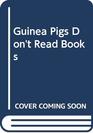 Guinea pigs don't read books