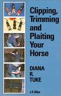 Clipping Trimming and Plaiting Your Horse