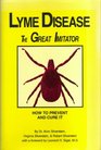 Lyme Disease the Great Imitator How to Prevent and Cure It