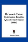 De Ioannis Tzetzae Historiarum Fontibus Quaestiones Selectae