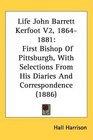 Life John Barrett Kerfoot V2 18641881 First Bishop Of Pittsburgh With Selections From His Diaries And Correspondence