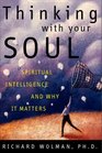 Thinking With Your Soul: Spiritual Intelligence and Why It Matters