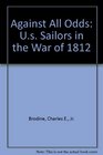 Against All Odds Us Sailors in the War of 1812