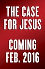 The Case for Jesus The Biblical and Historical Evidence for Christ