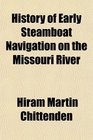History of Early Steamboat Navigation on the Missouri River
