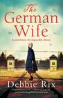 The German Wife An absolutely gripping and heartbreaking WW2 historical novel inspired by true events