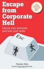 Escape From Corporate Hell: Unlock Your Potential and Love Your Work