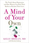 A Mind of Your Own The Truth About Depression and How Women Can Heal Their Bodies to Reclaim Their Lives