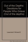 Out of the Depths Devotions for People Who Grieve