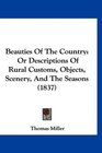 Beauties Of The Country Or Descriptions Of Rural Customs Objects Scenery And The Seasons