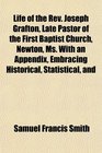 Life of the Rev Joseph Grafton Late Pastor of the First Baptist Church Newton Ms With an Appendix Embracing Historical Statistical and