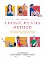 The Complete Classic Pilates Method Centre Yourself with this StepbyStep Aroach to Joseph Pilates's Original Matwork Programme