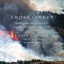 Smokejumper A Memoir by One of America S Most Select Airborne Firefighters