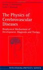 The Physics of Cerebrovascular Diseases Biophysical Mechanisms of Development Diagnosis and Therapy