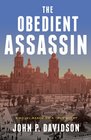 The Obedient Assassin A Novel