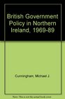 British Government Policy in Northern Ireland 196989 Its Nature and Execution