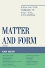 Matter and Form From Natural Science to Political Philosophy