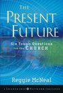 The Present Future Six Tough Questions for the Church