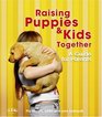 Raising Puppies  and Kids Together A Guide for Parents