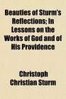 Beauties of Sturm's Reflections In Lessons on the Works of God and of His Providence