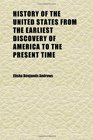 History of the United States From the Earliest Discovery of America to the Present Time
