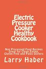 Electric Pressure Cooker Healthy Cookbook Great for Clean Eating Gluten Free and Paleo Dieters