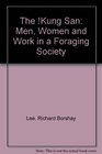 The Kung San  Men Women and Work in a Foraging Society