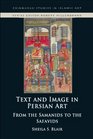 Text and Image in Persian Art From the Samanids to the Safavids