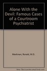 Alone With the Devil Famous Cases of a Courtroom Psychiatrist