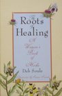 The Roots of Healing A Woman's Book of Herbs