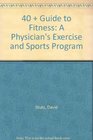 40  Guide to Fitness A Physician's Exercise and Sports Program