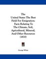 The United States The Best Field For Emigration Facts Relating To The Climate Soil Agricultural Mineral And Other Resources